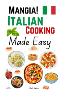 Mangia! Italian Cooking Made Easy
