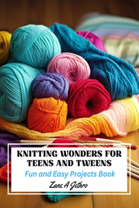 Knitting Wonders for Teens and Tweens