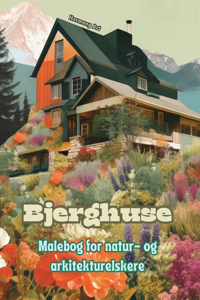 Bjerghuse Malebog for natur- og arkitekturelskere Fantastisk design til total afslapning