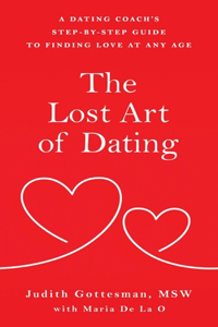 Lost Art of Dating: A Dating Coach's Step-by-Step Guide to Finding Love at Any Age