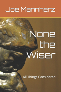 None the Wiser