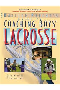 Baffled Parent's Guide to Coaching Boys' Lacrosse