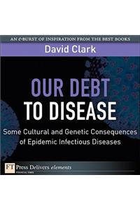 Our Debt to Disease