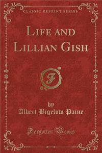 Life and Lillian Gish (Classic Reprint)