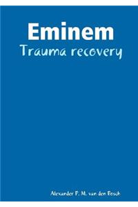 Eminem - Trauma recovery