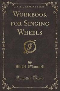 Workbook for Singing Wheels (Classic Reprint)