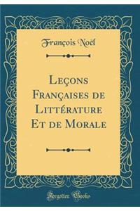 Leçons Françaises de Littérature Et de Morale (Classic Reprint)