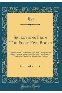 Selections From The First Five Books: Together With The Twenty-First And Twenty-Second Books Entire; Chiefly From The Text Of Alschefski, With English Notes For Schools And Colleges (Classic Reprint)