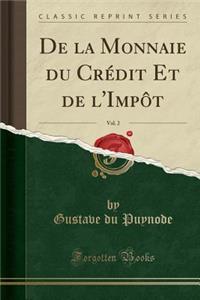de la Monnaie Du CrÃ©dit Et de l'ImpÃ´t, Vol. 2 (Classic Reprint)