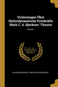 Vorlesungen Über Hydrodynamische Fernkräfte Nach C. A. Bjerknes' Theorie; Volume 1