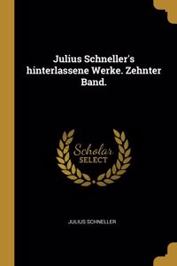 Julius Schneller's hinterlassene Werke. Zehnter Band.