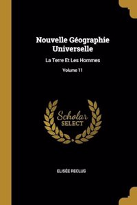 Nouvelle Géographie Universelle: La Terre Et Les Hommes; Volume 11