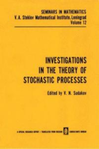 Investigations in the Theory of Stochastic Processes