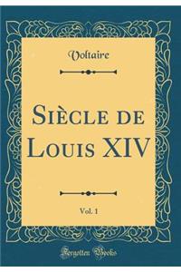 Siï¿½cle de Louis XIV, Vol. 1 (Classic Reprint)