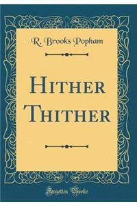 Hither Thither (Classic Reprint)