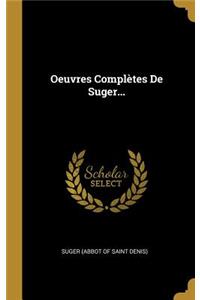 Oeuvres Complètes De Suger...