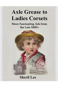 Axle Grease to Ladies Corsets - More Fascinating Ads from the Late 1800's