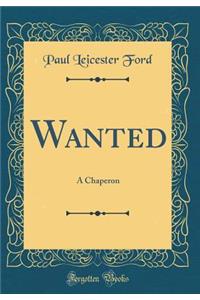 Wanted: A Chaperon (Classic Reprint)
