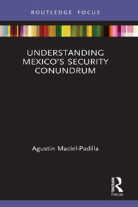 Understanding Mexico’s Security Conundrum