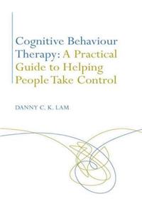 Cognitive Behaviour Therapy: A Practical Guide to Helping People Take Control