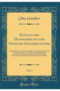 Katalog der Handschriften der Danziger Stadtbibliothek, Vol. 2: Handschriften zur Geschichte Danzigs (Nachträge), Handschriften Geschichte von Ost-und Westpreussen; Handschriften zur Geschichte Polens; Sonstige Handschriften Inhalts; Ortmannsche Ha