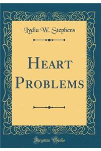 Heart Problems (Classic Reprint)