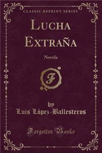 Lucha Extraï¿½a: Novela (Classic Reprint)