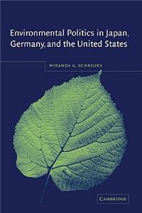 Environmental Politics in Japan, Germany, and the United States