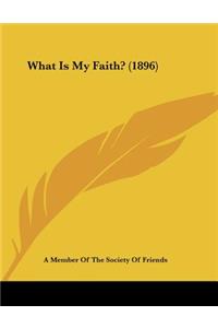 What Is My Faith? (1896)