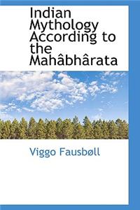 Indian Mythology According to the Mah Bh Rata