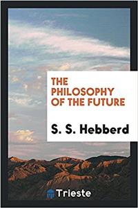 THE PHILOSOPHY OF THE FUTURE