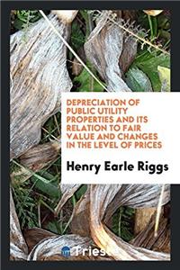 Depreciation of public utility properties and its relation to fair value and changes in the level of prices