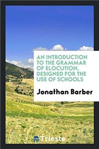 An Introduction to the Grammar of Elocution, Designed for the Use of Schools