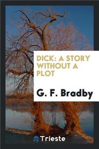 Dick: A Story Without a Plot