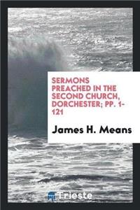 Sermons Preached in the Second Church, Dorchester; Pp. 1-121
