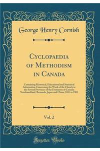 Cyclopaedia of Methodism in Canada, Vol. 2: Containing Historical, Educational and Statistical Information Concerning the Work of the Church in the Several Provinces of the Dominion of Canada; Newfoundland, Bermuda, Japan and China; 1881 to 1903
