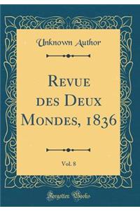 Revue Des Deux Mondes, 1836, Vol. 8 (Classic Reprint)