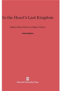 In the Heart's Last Kingdom: Robert Penn Warren's Major Poetry