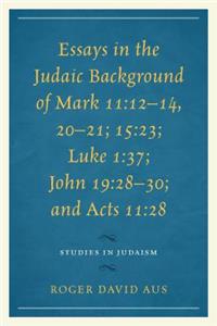 Essays in the Judaic Background of Mark 11:12–14, 20–21; 15:23; Luke 1:37; John 19:28–30; and Acts 11:28