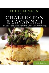 Food Lovers' Guide To(r) Charleston & Savannah: The Best Restaurants, Markets & Local Culinary Offerings