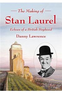 Making of Stan Laurel: Echoes of a British Boyhood