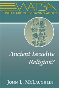 What Are They Saying about Ancient Israelite Religion?