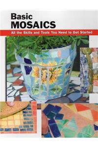 Basic Mosaics: All the Skills and Tools You Need to Get Started