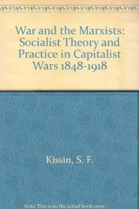 War and the Marxists: Socialist Theory and Practice in Capitalist Wars, 1848-1918