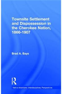 Townsite Settlement and Dispossession in the Cherokee Nation, 1866-1907