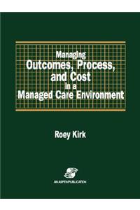 Managing Outcomes, Process & Cost in Managed Care Environ