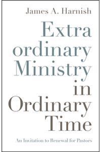 Extraordinary Ministry in Ordinary Time