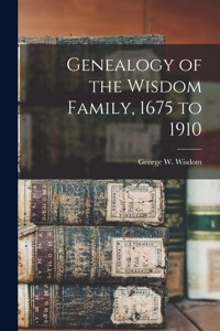 Genealogy of the Wisdom Family, 1675 to 1910