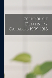 School of Dentistry Catalog 1909-1918