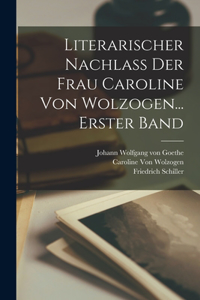 Literarischer Nachlass Der Frau Caroline Von Wolzogen... Erster Band